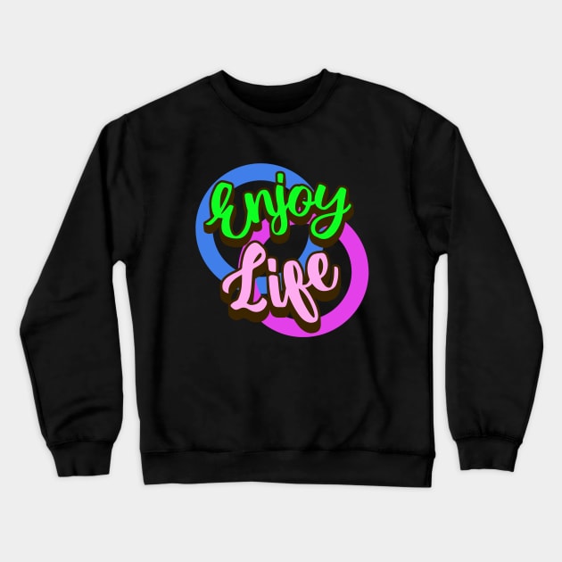 Enjoy Life Crewneck Sweatshirt by JoeStylistics